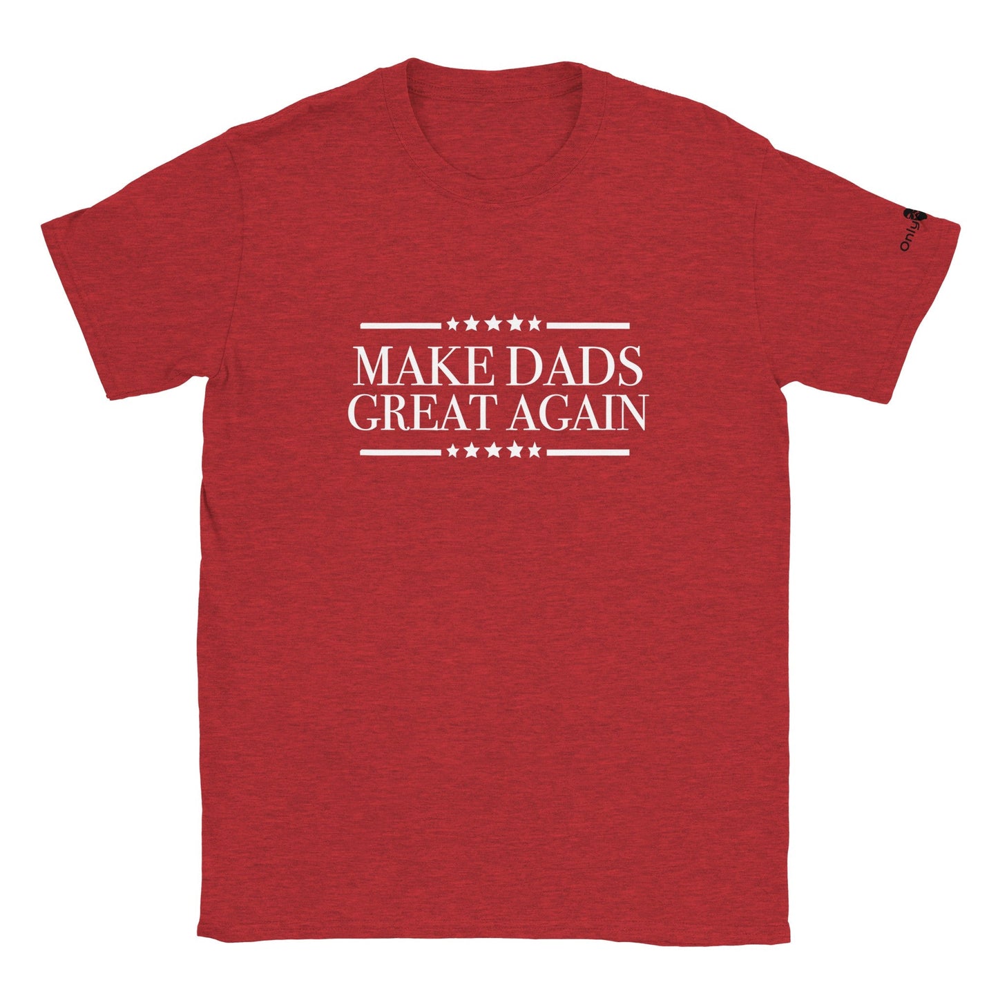 Make Dads Great Again  - Only Dads T-shirt