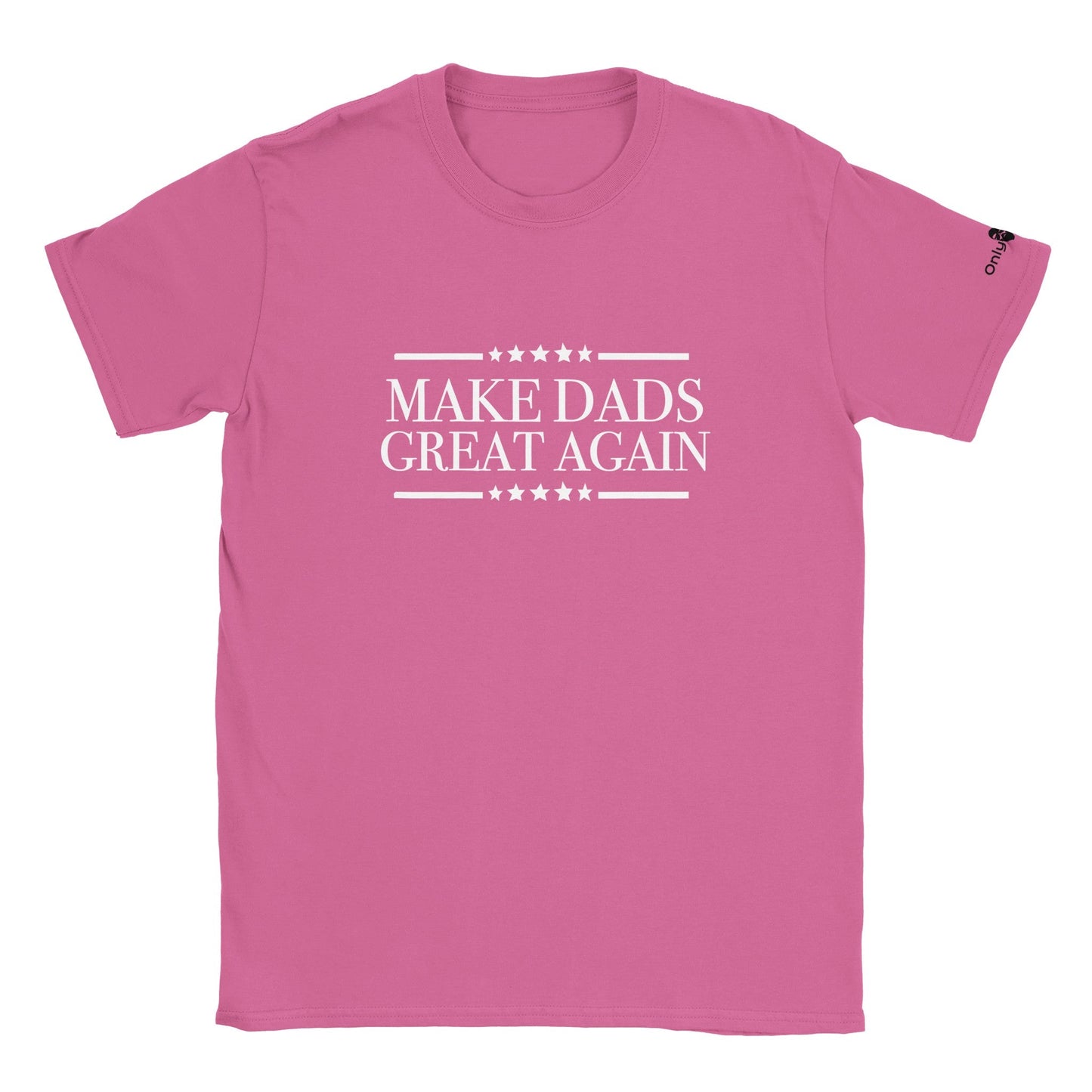Make Dads Great Again  - Only Dads T-shirt