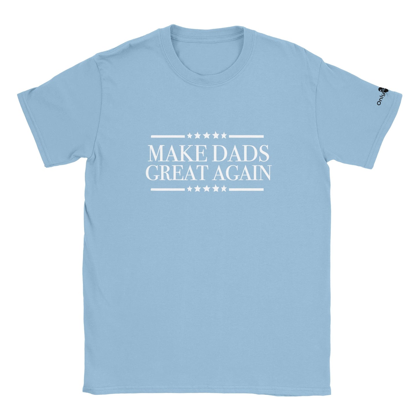 Make Dads Great Again  - Only Dads T-shirt