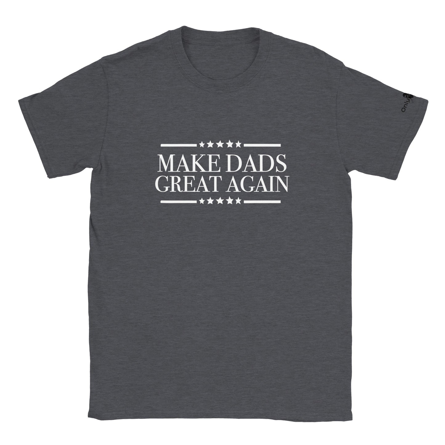 Make Dads Great Again  - Only Dads T-shirt