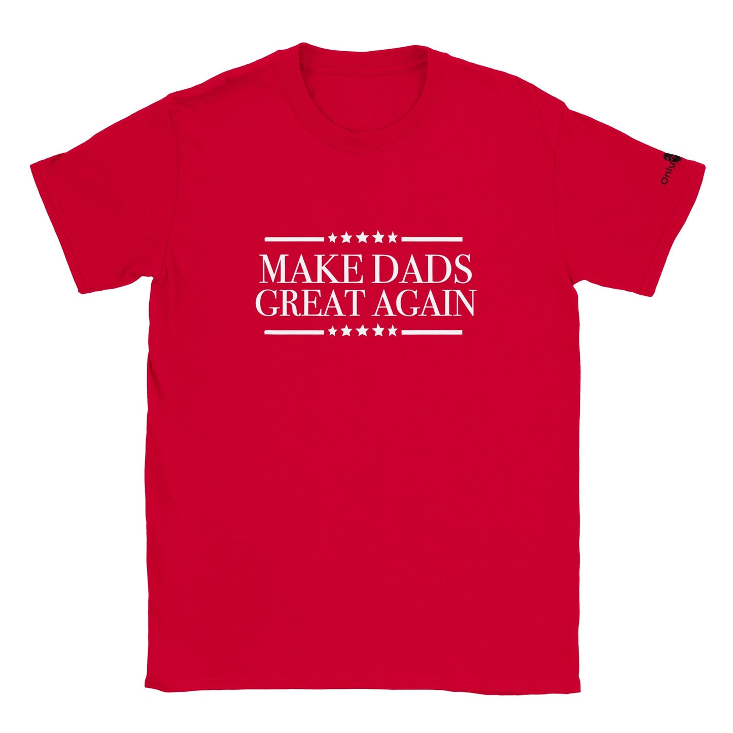 Make Dads Great Again  - Only Dads T-shirt