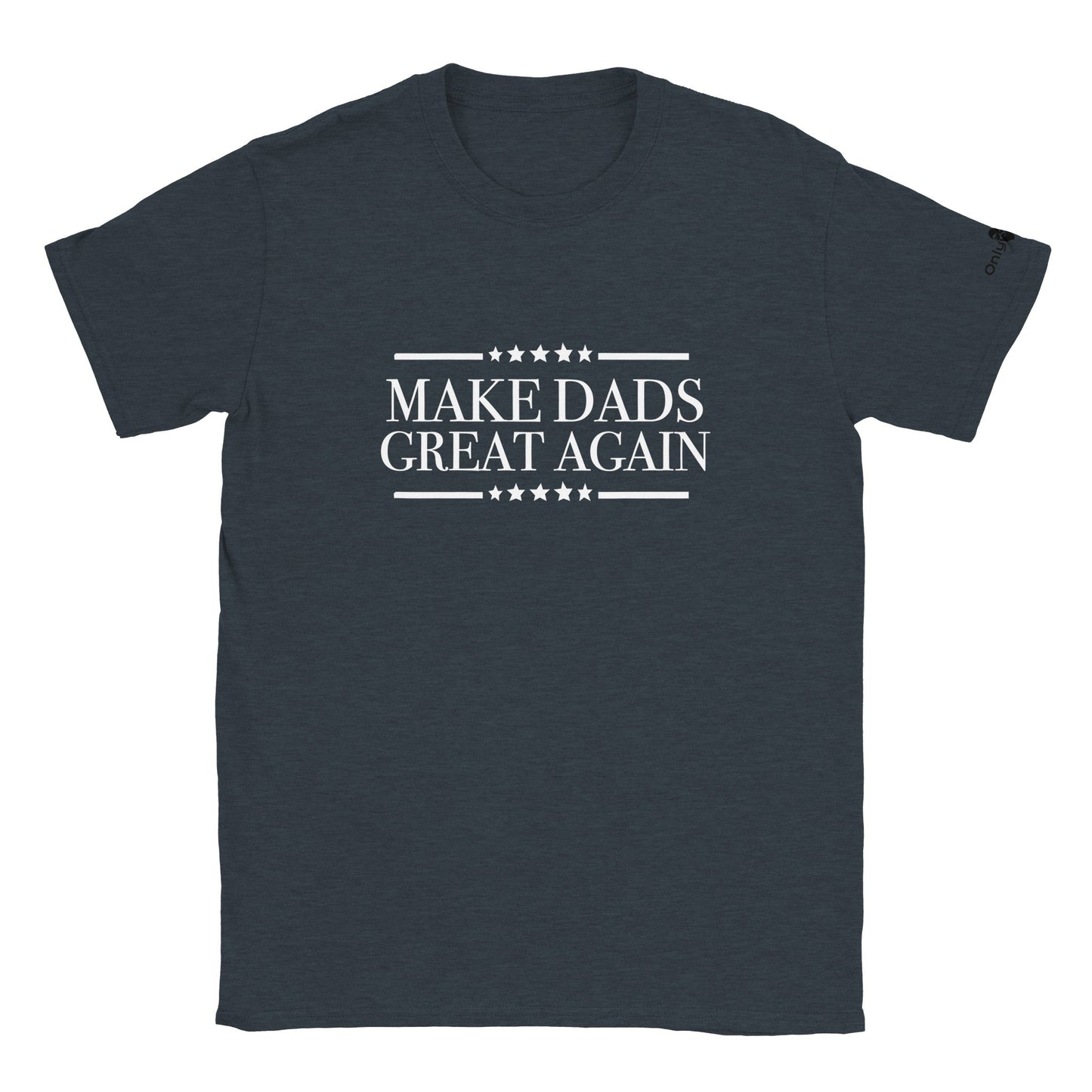 Make Dads Great Again  - Only Dads T-shirt