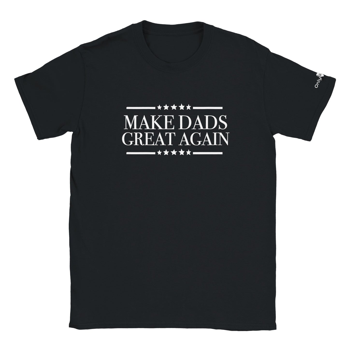 Make Dads Great Again  - Only Dads T-shirt