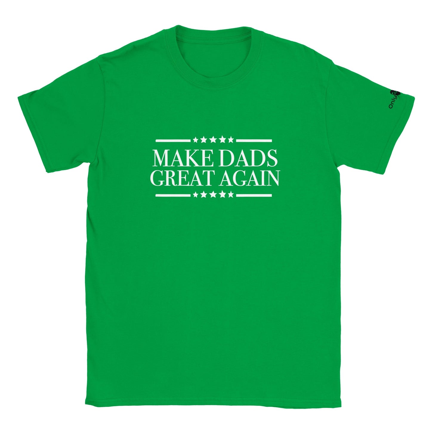 Make Dads Great Again  - Only Dads T-shirt