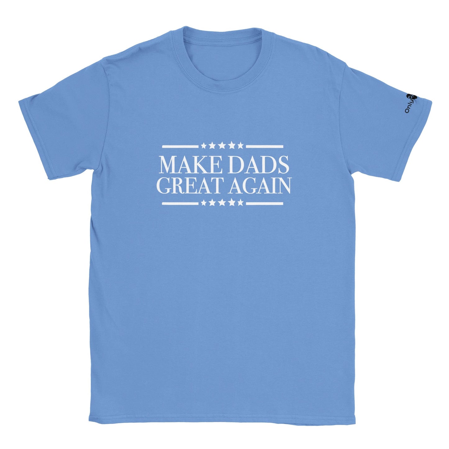 Make Dads Great Again  - Only Dads T-shirt