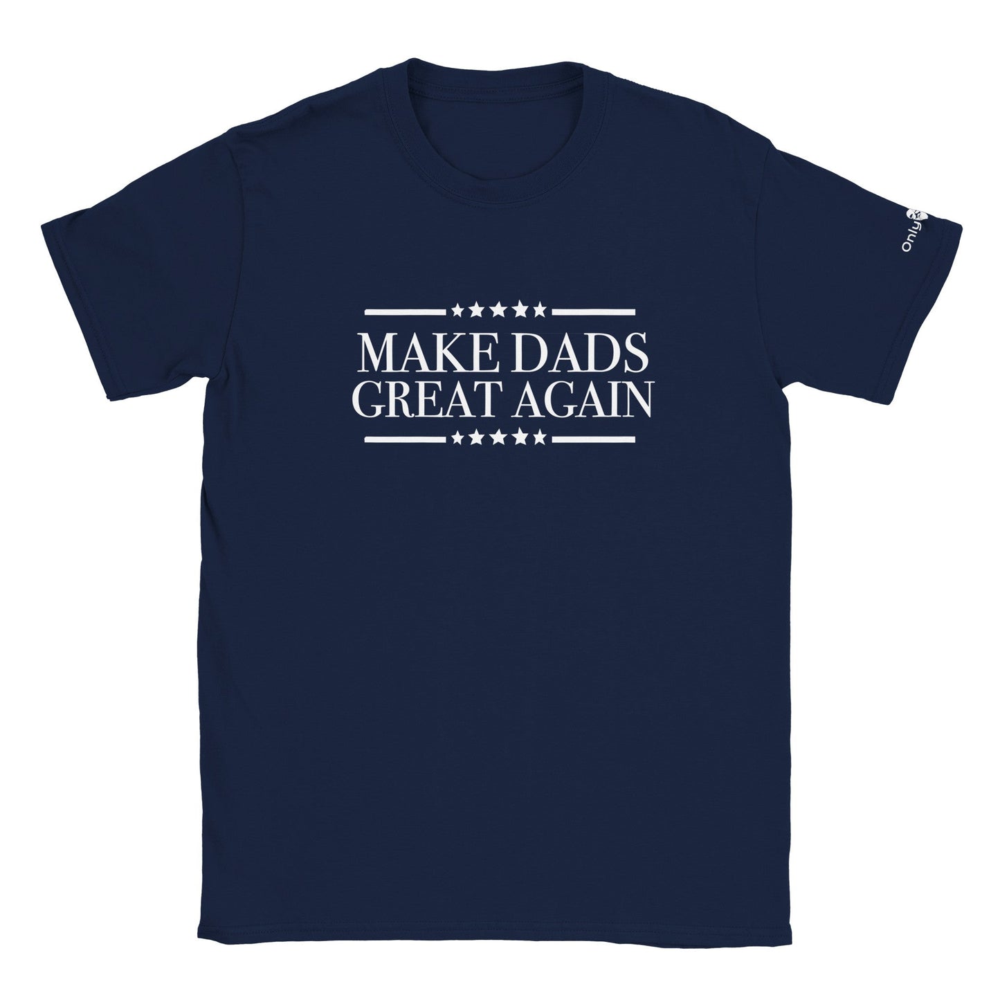 Make Dads Great Again  - Only Dads T-shirt