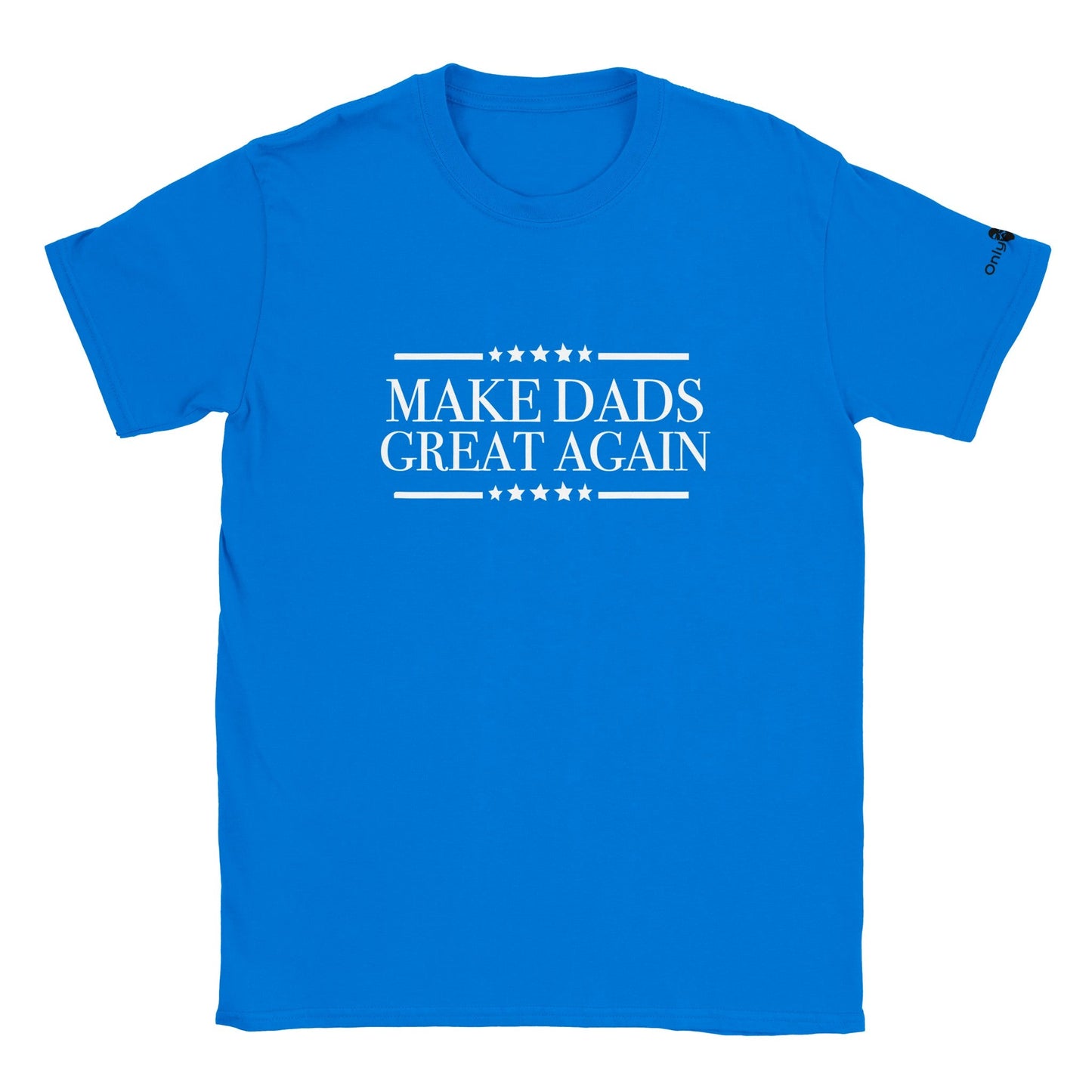 Make Dads Great Again  - Only Dads T-shirt